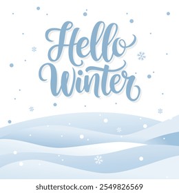 Hello winter. Vector background. Snow snowdrifts, snowflakes fly. Kaligraphic inscription.