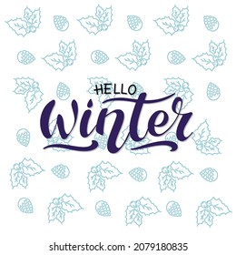Hello Winter, vector hand lettering. Blue letters on a  pattern of blue leaves, berries, cones on the white background. Typography for winter holidays. Vector illustration, style calligraphy. 