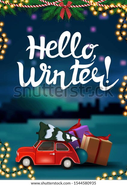 Hello winter, vertical postcard with winter\
landscape on background, Christmas garlands and red vintage car\
carrying Christmas tree