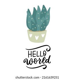 Hello world. Cactus quote. Funny cactus phrase hand lettering design. Home plant hand drawn vector element for t shirt, mugs, posters, stickers, wall art.