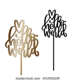 Hello world cake topper with stick vector design. Baby shower, newborn arrival gold party decoration. Calligraphy sign for laser cutting. 