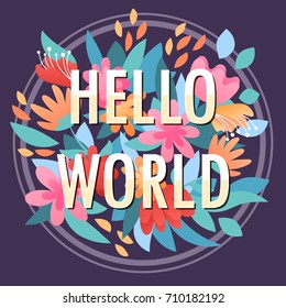 Hello World with floral border frame. Inspirational motivational quote lettering. Vector illustration