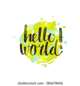 Hello world. Hand drawn vector illustration. Lettering. Modern calligraphy. T-shirt, poster, banner, motivation, baby shower, sticker. Hand painted brush lettering.