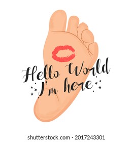 Hello world, I am here. Little baby foot. Vector illustration.