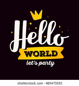 Hello world, let's party - golden gradient color handwritten vector lettering with crown on black background. Calligraphic inscription. Hand drawn lettering print. Apparel, t-shirt, sticker, poster