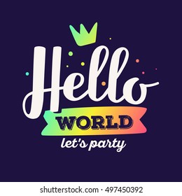 Hello world let's party - rainbow gradient color handwritten vector lettering with crown on dark background. Calligraphic inscription. Hand drawn lettering print. Apparel, t-shirt, sticker, poster