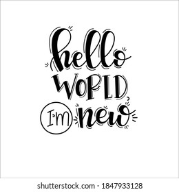 Hello world i am new Hand drawn typography poster. Conceptual handwritten phrase T shirt hand lettered calligraphic design. Inspirational vector