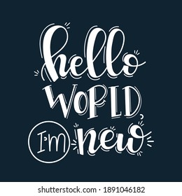 Hello world i am new Hand drawn typography poster set. Conceptual handwritten phrase craft T shirt hand lettered calligraphy