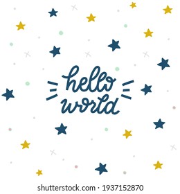 Hello world pattern template. Welcome to the world message with dots and stars. Nursery poster with hand drawn letters. Baby vector stylized typography. Poster, banner, sticker design