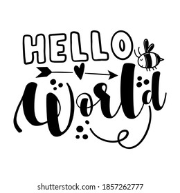 Hello World - Scandinavian style illustration text for clothes. Inspirational quote baby shower card, invitation, banner. Kids calligraphy background, lettering typography poster.