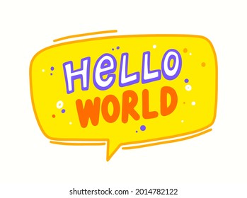 Hello World Speech Bubble with Cute Lettering or Typography for Newborn Baby Shower Greeting Card, T-shirt Print Design with Hand Written Font Isolated on White Background. Vector Illustration