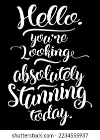 Hello, You Are Looking Absolutely Stunning Today. Funny motivational bathroom quote on chalkboard background. Funny saying about morning makeups vector cut file for poster, home decor and wall sticker