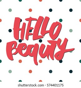 Hello,beauty. Modern calligraphic style. Hand lettering and custom typography for your designs: t-shirts, bags, for posters, invitations, cards, etc.