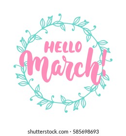 Hello,March - hand drawn lettering phrase for first month of spring isolated on the white background. with wreath Fun brush ink inscription for photo overlays, greeting card, poster design