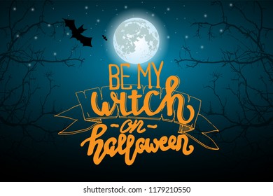 Helloween poster. Vector lettering 'Be my witch on Halloween. Creepy halloween concept with full mon, night and tree brunches.