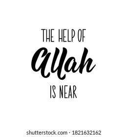 The help of Allah is near. Muslim lettering. Can be used for prints bags, t-shirts, posters, cards. Religion Islamic quote in English