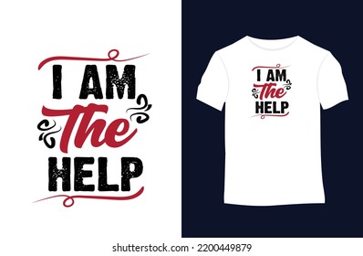 I am the help funny quotes vector t-shirt design. Suitable for tote bags, stickers, mugs, hats, and merchandise