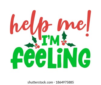 Help me, I am feeling! - Calligraphy phrase for Christmas. Hand drawn lettering for Xmas greetings cards, invitations. Good for t-shirt, mug, scrap booking, gift, printing press. Grinch holiday quotes