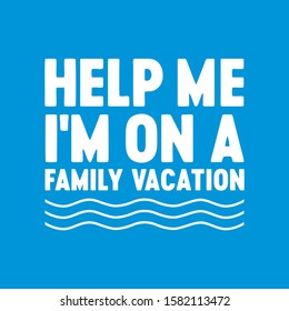 Help me im on a family vacation lettering for shirt and poster 