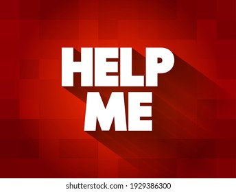 Help Me means assist me or give me support, it’s a direct request for someone to provide aid, solve a problem, or make something easier, text concept background