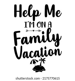 Help Me I'm On A Family Vacation is a vector design for printing on various surfaces like t shirt, mug etc.
