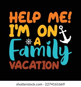 Help me I'm on a Family Vacation Shirt, Family Vacation Shirt, Summer Vacation Vector, Vacation Shirt Print Template