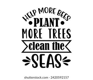 help more bees plant more trees clean the seas