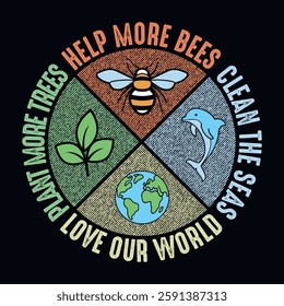 Help More bees, Plant More trees, Clean  the seas, love our world - Earth day quote t-shirt design vector template,