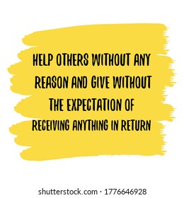 Help others without any reason and give without the expectation of receiving anything in return. Vector Quote