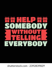 HELP SOMEBODY WITHOUT TELLING EVERYBODY. T-SHIRT DESIGN. PRINT TEMPLATE.TYPOGRAPHY VECTOR ILLUSTRATION.