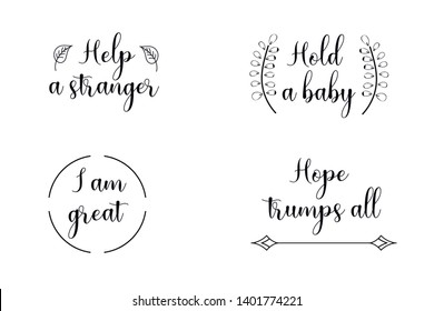 Help a stranger, Hold a baby, Hope trumps all, I am great. Calligraphy sayings for print. Vector Quotes 