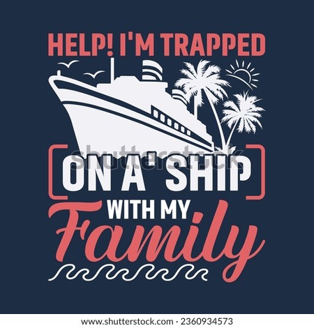 Help! I'm Trapped On A Ship With My Family | Family Cruise T-Shirt design.
