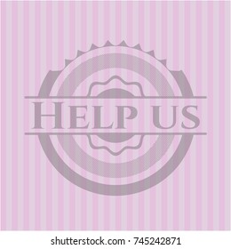 Help us realistic pink emblem
