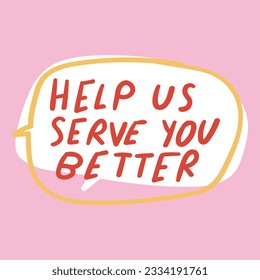 Help us serve you better. Retail phrase. Speech bubble on pink background.