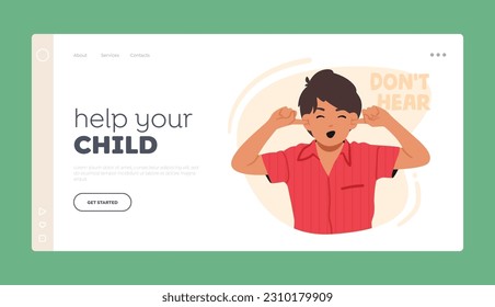 Help your Child Landing Page Template. Small Boy Plugs Ears With Index Fingers, Ignores Loud Sound. Child Character Cover Ears Refuse to Listen or Feeling Stress. Cartoon People Vector Illustration