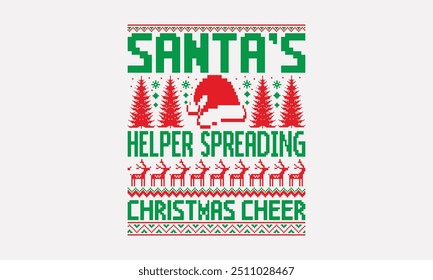 Santa’s Helper Spreading Christmas Cheer - UGLY Christmas pattern T-Shirt and Sweater designs, Hand drawn lettering phrase isolated on white, Calligraphy graphic design typography element, handwritten