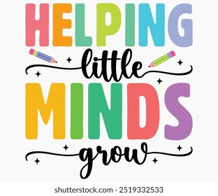 Helping Little Minds Grow Svg,Teaching Svg,Teacher Shirt,Teacher Quotes Svg,Kindergarten Teacher Svg,PreSchool Svg,Cut File,Silhouette,commercial use,Teacher Retro Shirt