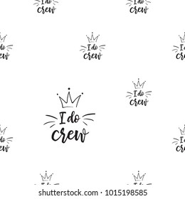 Hen bachelorette party vector seamless pattern with I do crew slogan with crown. Black card simple logo illustration on white background in hand drawn hipster style.