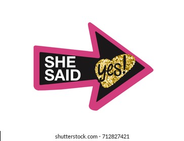 Hen Party Bachelorette vector element for cards, t-shirts, stickers, invitations. Arrow sign with text she said yes black, pink and golden glitter.