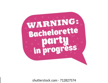 Hen Party Bachelorette vector element for cards, t-shirts, stickers, invitations. Pink sign with text Warning party in progress speach bubble shape .