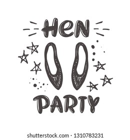 Hen party. Hand-lettering phrase. Vector illustration. Can be used for sticker, invitation poster, greeting card, banner, party, motivation print, wedding element, bachelorette