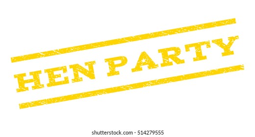 Hen Party watermark stamp. Text tag between parallel lines with grunge design style. Rubber seal stamp with scratched texture. Vector yellow color ink imprint on a white background.