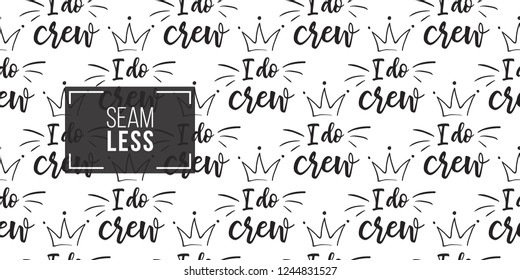 Hen-party seamless pattern with I do crew slogan with crown. Black and white logo illustration in hand drawn hipster style.