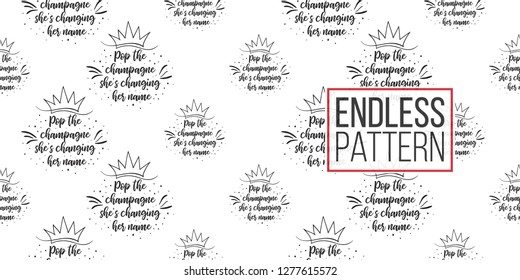 Hen-party seamless pattern with hen party slogan: pop the champagne - she is changing her name. Black and white logo illustration in hand drawn hipster style.