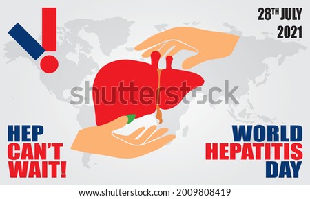 HEP CAN’T WAIT!
World Hepatitis Day 2021