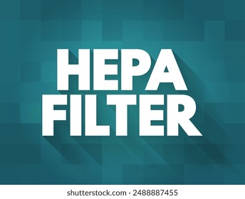 HEPA Filter - high-efficiency particulate absorbing filter and high-efficiency particulate arrestance filter, text concept background