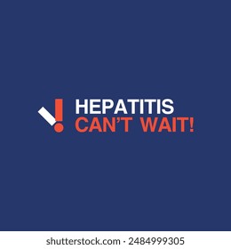 Hepatitis Cant Wait Vector. World Hepatitis Day 28 July Poster, Card, Background, Flyer, Banner, Badge.