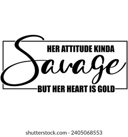 her attitude kinda savage but her heart is gold black vector graphic design and cut file