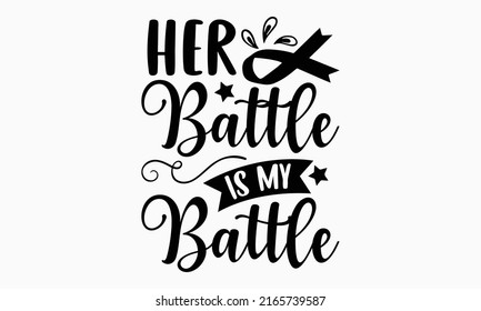 Her battle is my battle - Breast Cancer t shirt design, Hand drawn lettering phrase, Calligraphy graphic design, SVG Files for Cutting Cricut and Silhouette