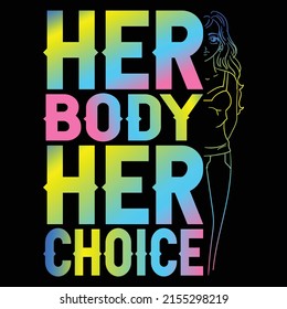 Her body her choice t shirt desing